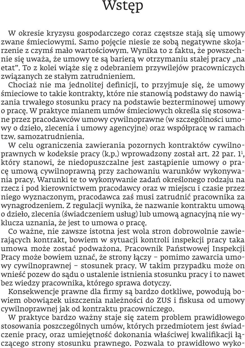 Chociaż nie ma jednolitej definicji, to przyjmuje się, że umowy śmieciowe to takie kontrakty, które nie stanowią podstawy do nawiązania trwałego stosunku pracy na podstawie bezterminowej umowy o