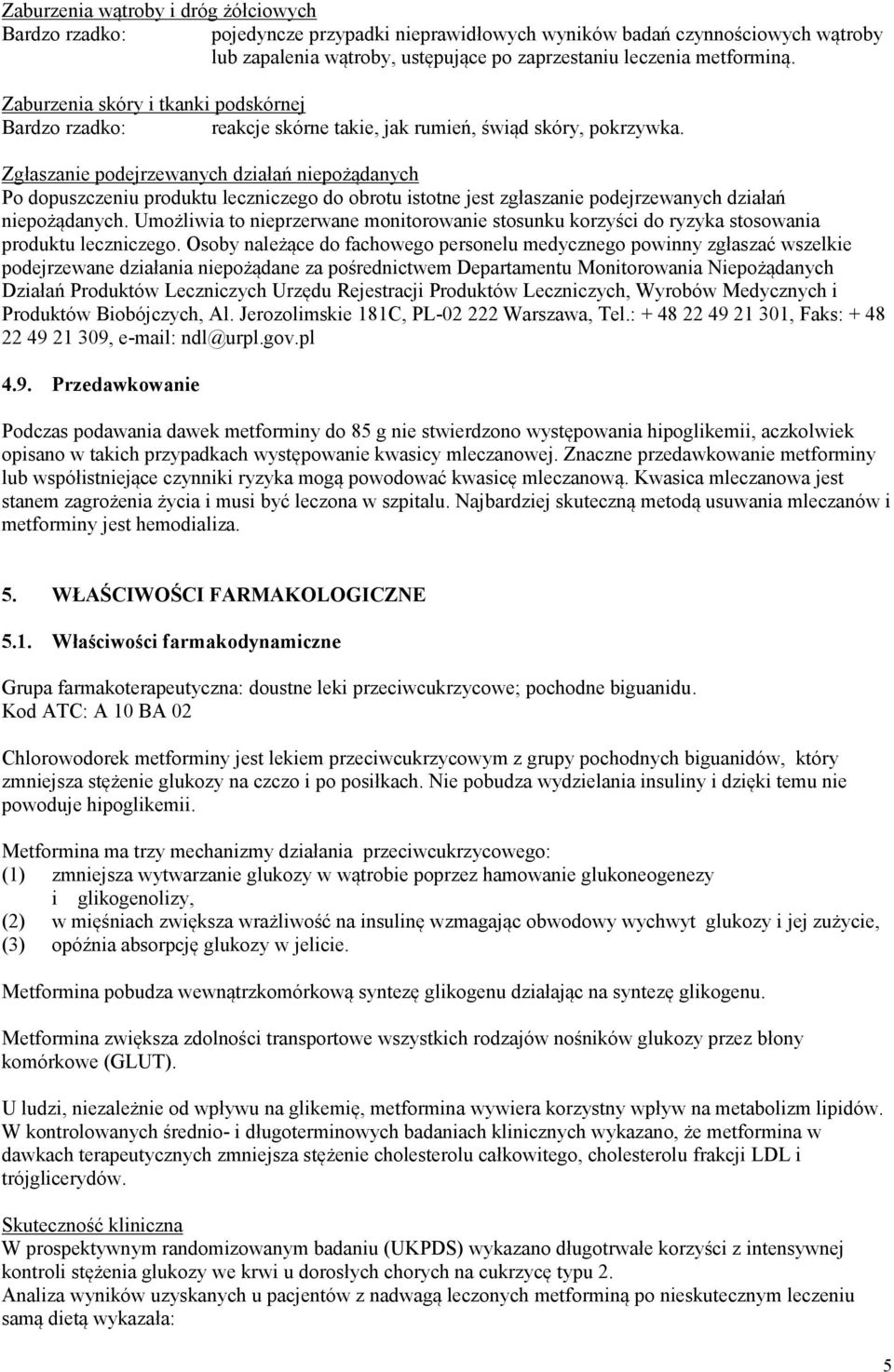 Zgłaszanie podejrzewanych działań niepożądanych Po dopuszczeniu produktu leczniczego do obrotu istotne jest zgłaszanie podejrzewanych działań niepożądanych.