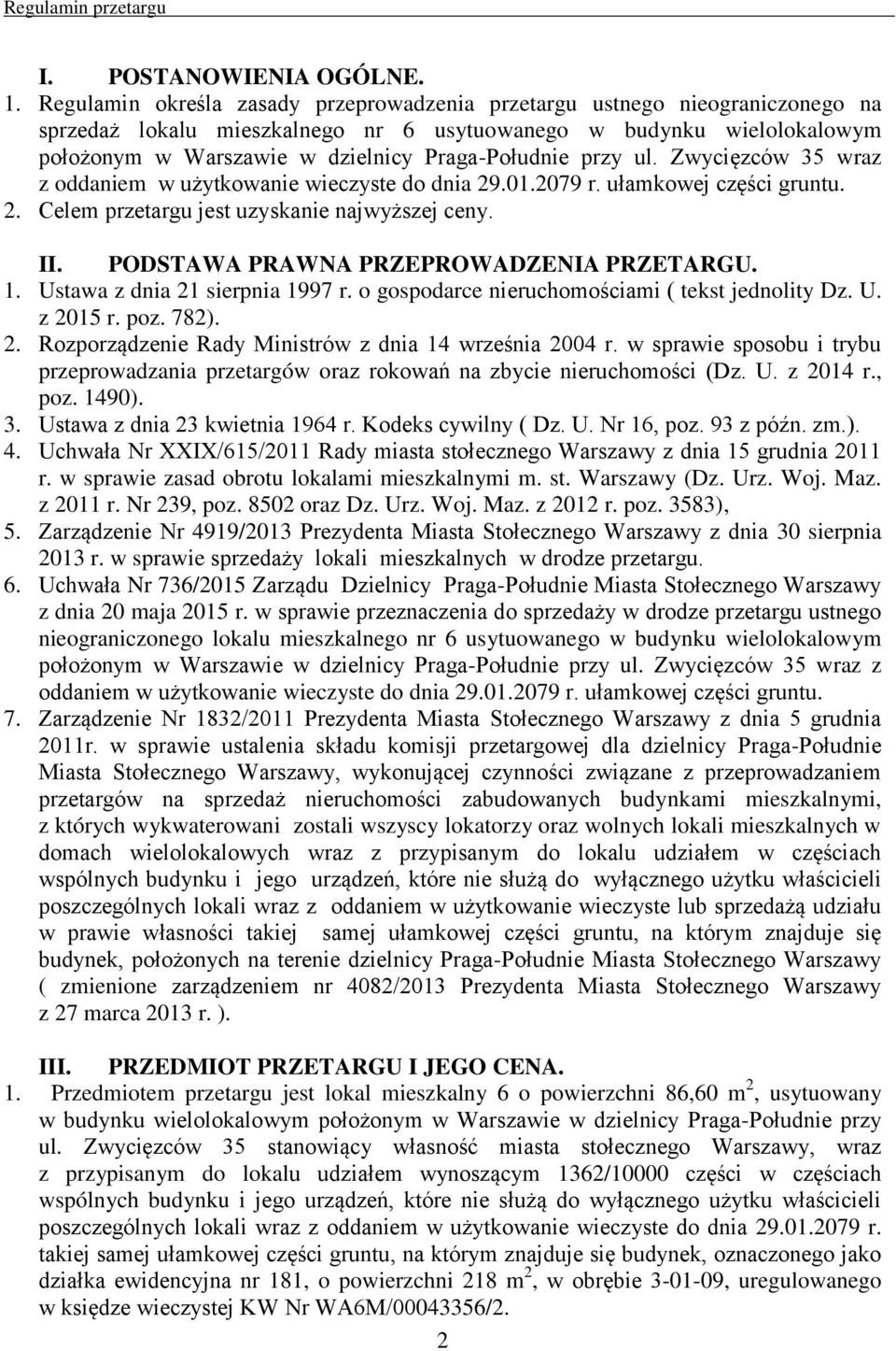 przy ul. Zwycięzców 35 wraz z oddaniem w użytkowanie wieczyste do dnia 29.01.2079 r. ułamkowej części gruntu. 2. Celem przetargu jest uzyskanie najwyższej ceny. II.