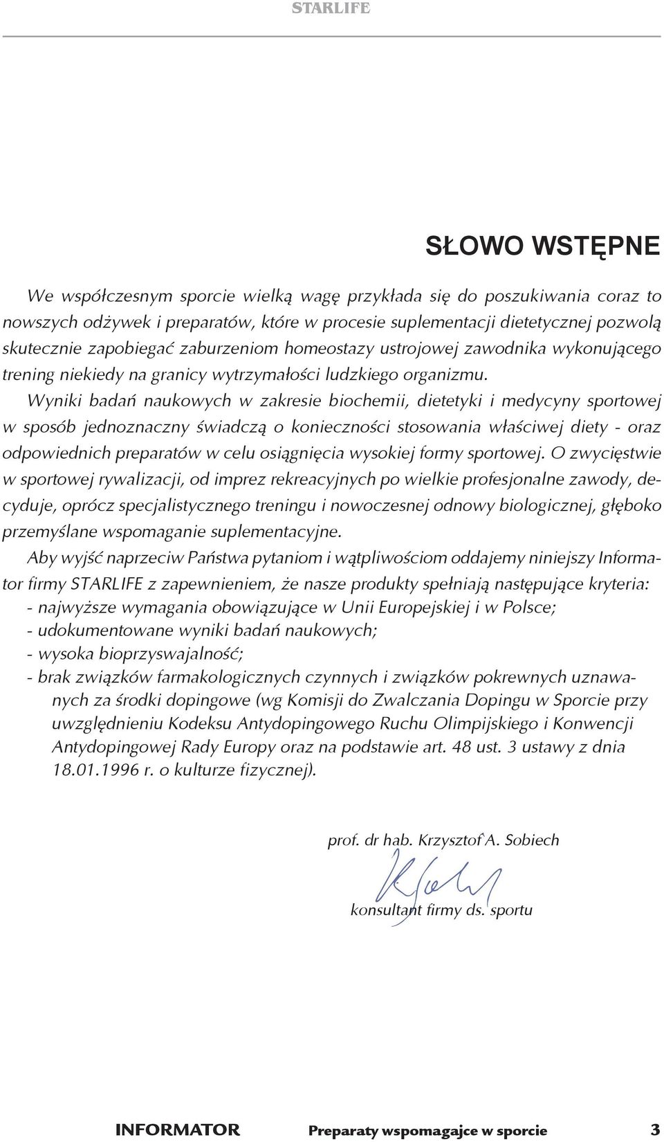 Wyniki badañ naukowych w zakresie biochemii, dietetyki i medycyny sportowej w sposób jednoznaczny œwiadcz¹ o koniecznoœci stosowania w³aœciwej diety - oraz odpowiednich preparatów w celu osi¹gniêcia