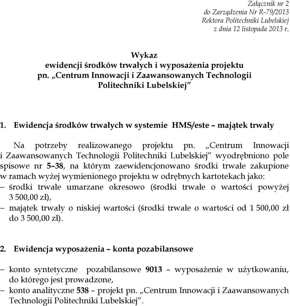 Centrum Innowacji i Zaawansowanych Technologii Politechniki Lubelskiej wyodrębniono pole spisowe nr 5 38, na którym zaewidencjonowano środki trwałe zakupione w ramach wyżej wymienionego projektu w