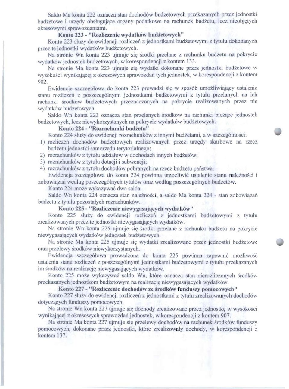 Na stronie Wn konta 223 ujmuje sit,: srodki przelane z racbunku budzetu na pokrycie wydalk6w jednostek budzetowych, w kore pondencji z kontem 133.