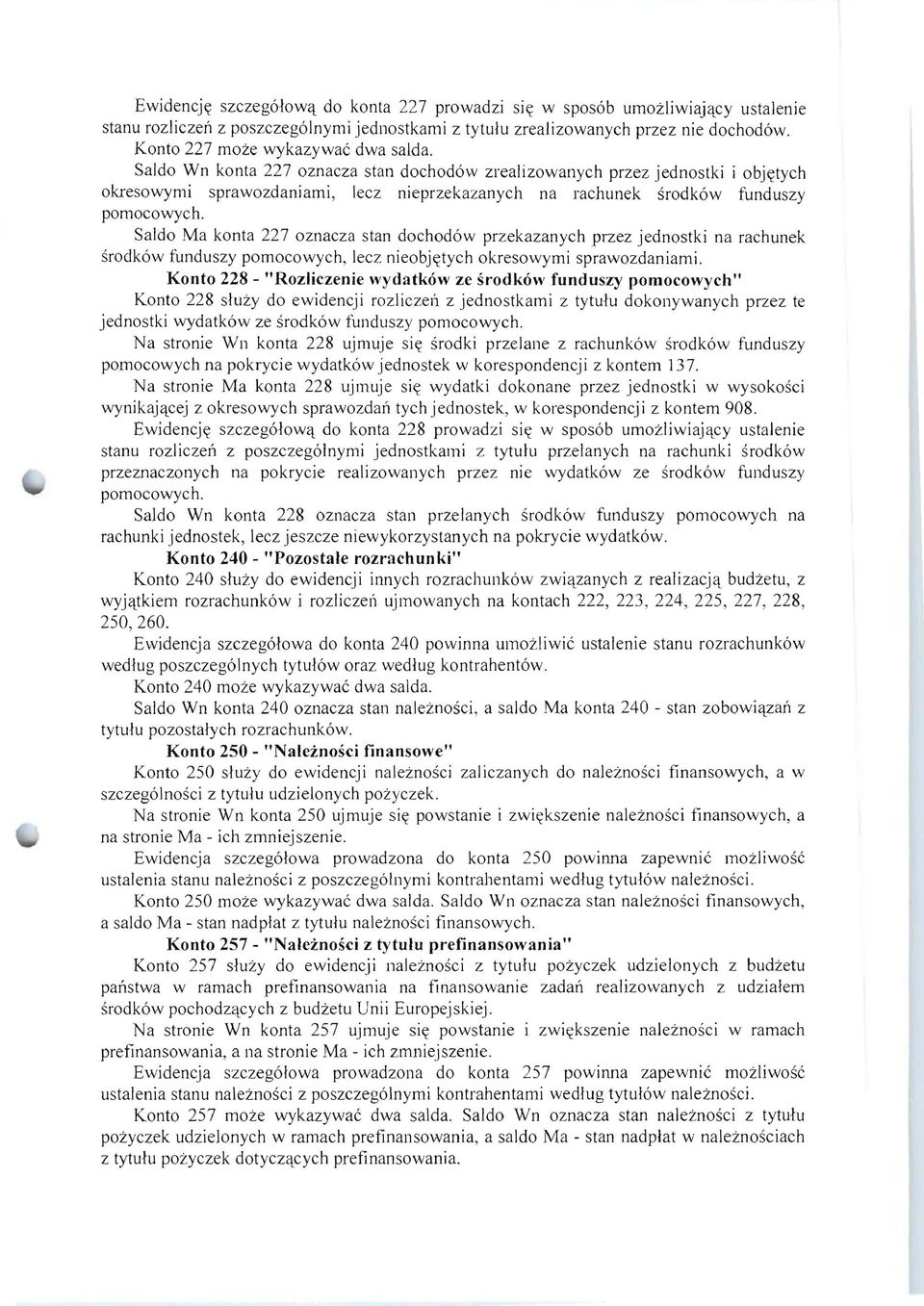 Saldo Wn konta 227 oznacza stan dochod6w zrealizowanych przez jednostki i obj~tych okresowymi sprawozdaniami, lecz nieprzekazanych na rachunek srodk6w funduszy Saldo Ma konta 227 oznacza stan