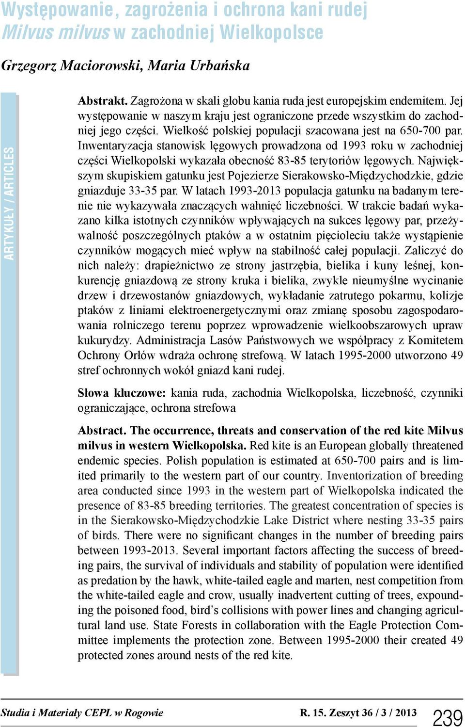 Wielkość polskiej populacji szacowana jest na 650-700 par. Inwentaryzacja stanowisk lęgowych prowadzona od 1993 roku w zachodniej części Wielkopolski wykazała obecność 83-85 terytoriów lęgowych.