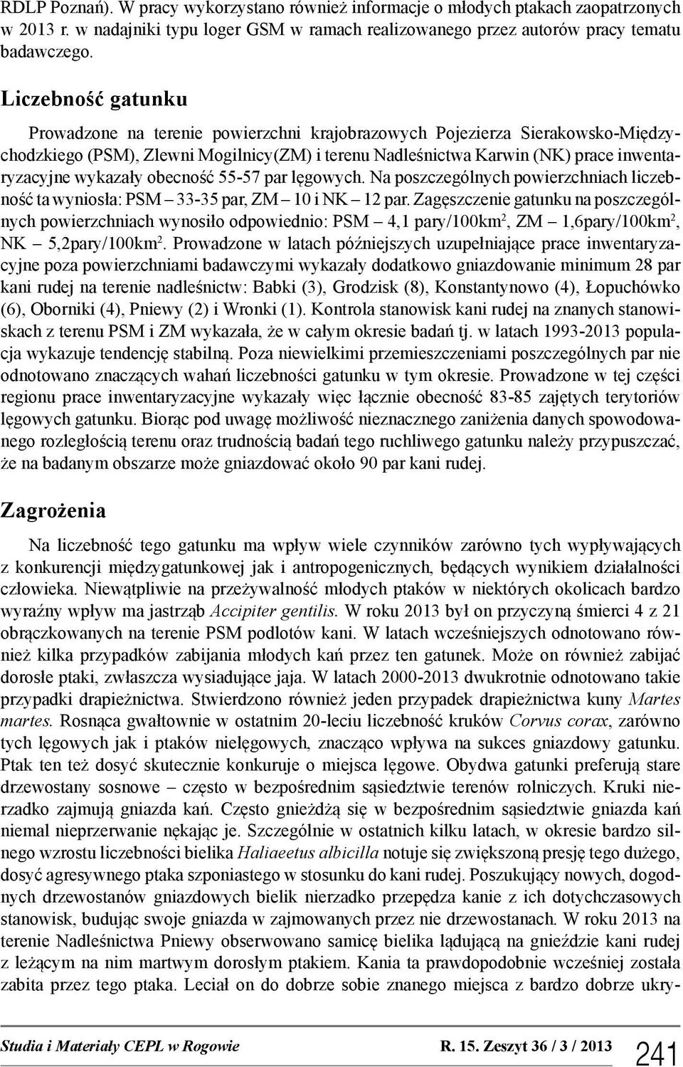 wykazały obecność 55-57 par lęgowych. Na poszczególnych powierzchniach liczebność ta wyniosła: PSM 33-35 par, ZM 10 i NK 12 par.