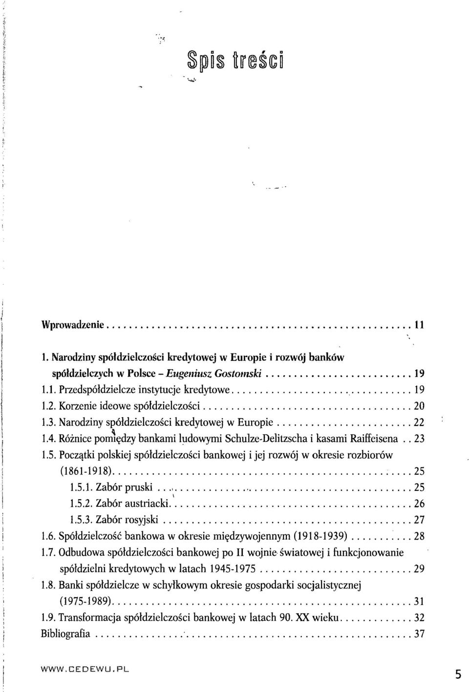 Początki polskiej spółdzielczości bankowej i jej rozwój w okresie rozbiorów (1861-1918) 25 1.5.1. Zabór pruski 25 1.5.2. Zabór austriacki 26 1.5.3. Zabór rosyjski 27 1.6. Spółdzielczość bankowa w okresie międzywojennym (1918-1939) 28 1.