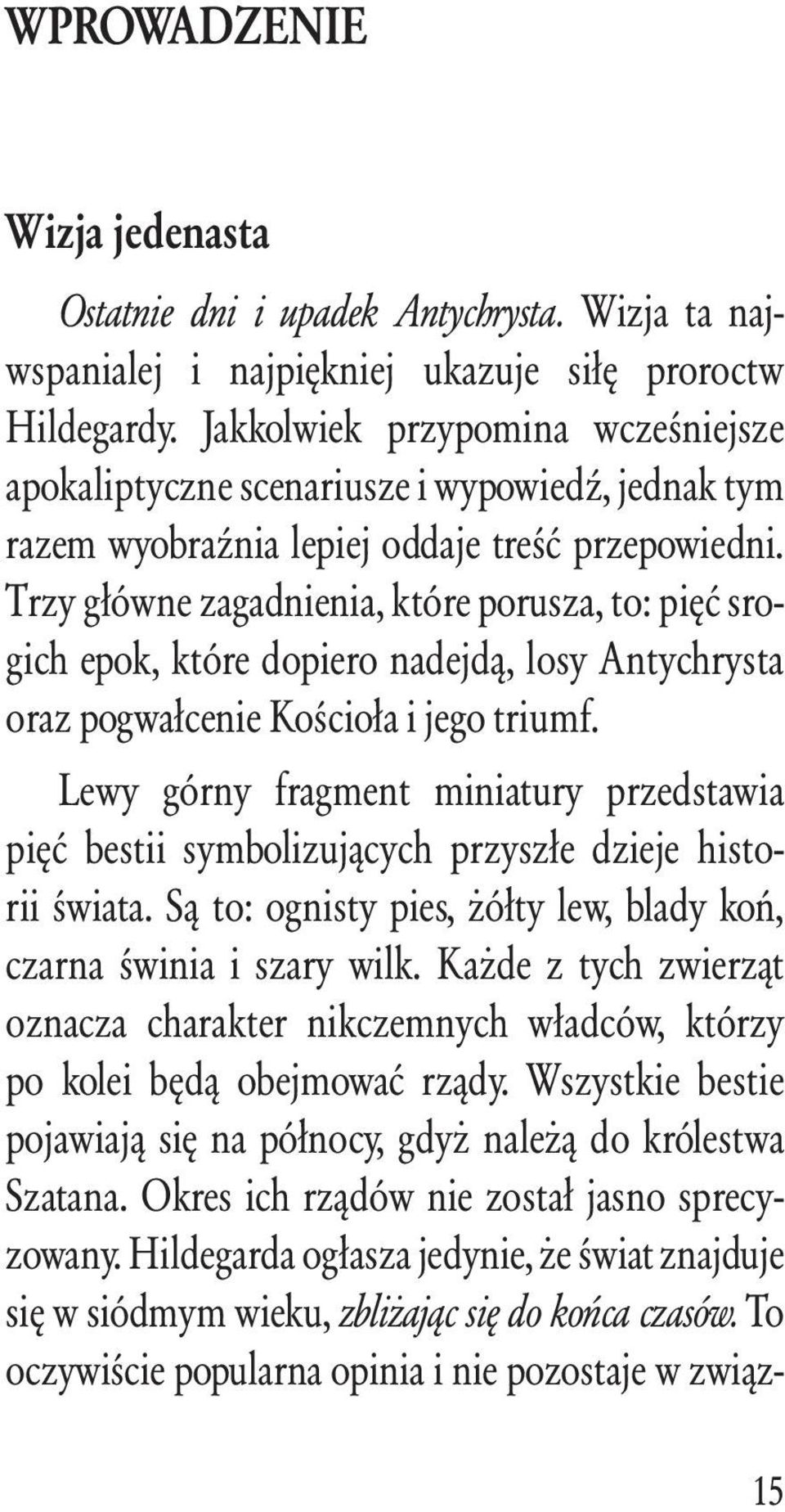 Trzy główne zagadnienia, które porusza, to: pięć srogich epok, które dopiero nadejdą, losy Antychrysta oraz pogwałcenie Kościoła i jego triumf.