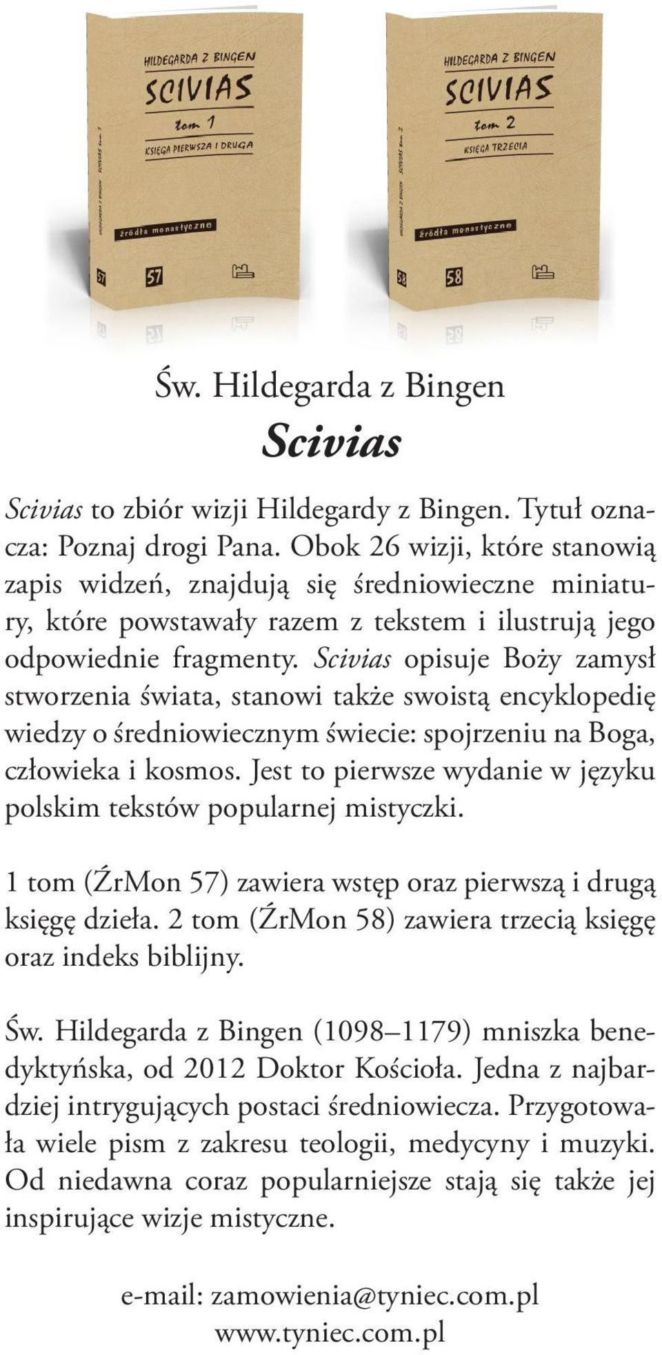 Scivias opisuje Boży zamysł stworzenia świata, stanowi także swoistą encyklopedię wiedzy o średniowiecznym świecie: spojrzeniu na Boga, człowieka i kosmos.