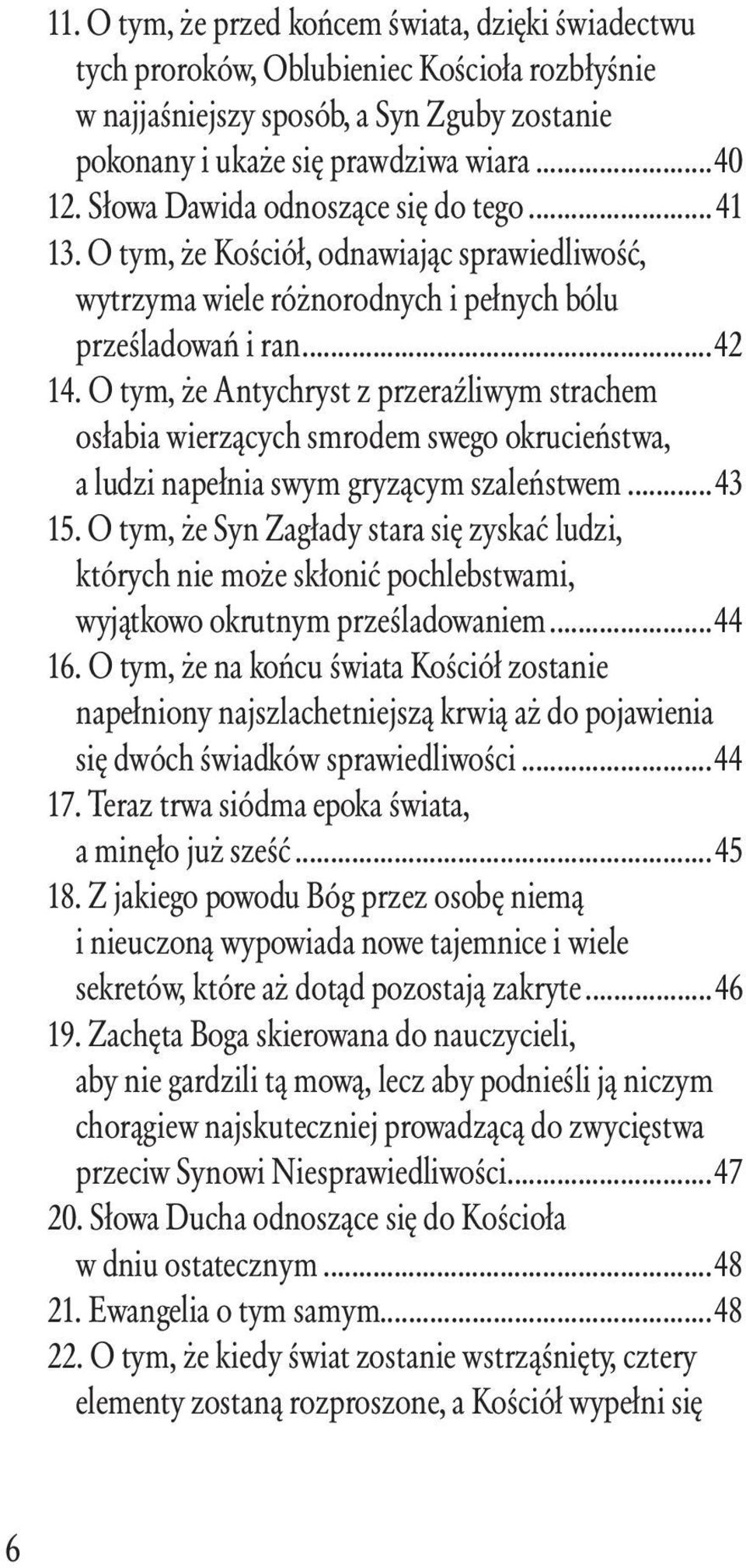 O tym, że Antychryst z przeraźliwym strachem osłabia wierzących smrodem swego okrucieństwa, a ludzi napełnia swym gryzącym szaleństwem...43 15.