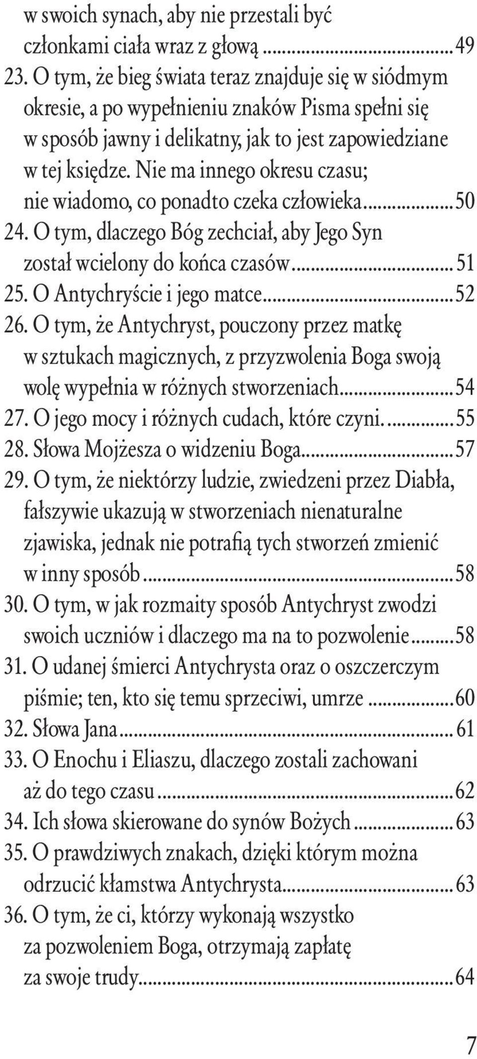 Nie ma innego okresu czasu; nie wiadomo, co ponadto czeka człowieka...50 24. O tym, dlaczego Bóg zechciał, aby Jego Syn został wcielony do końca czasów... 51 25. O Antychryście i jego matce...52 26.