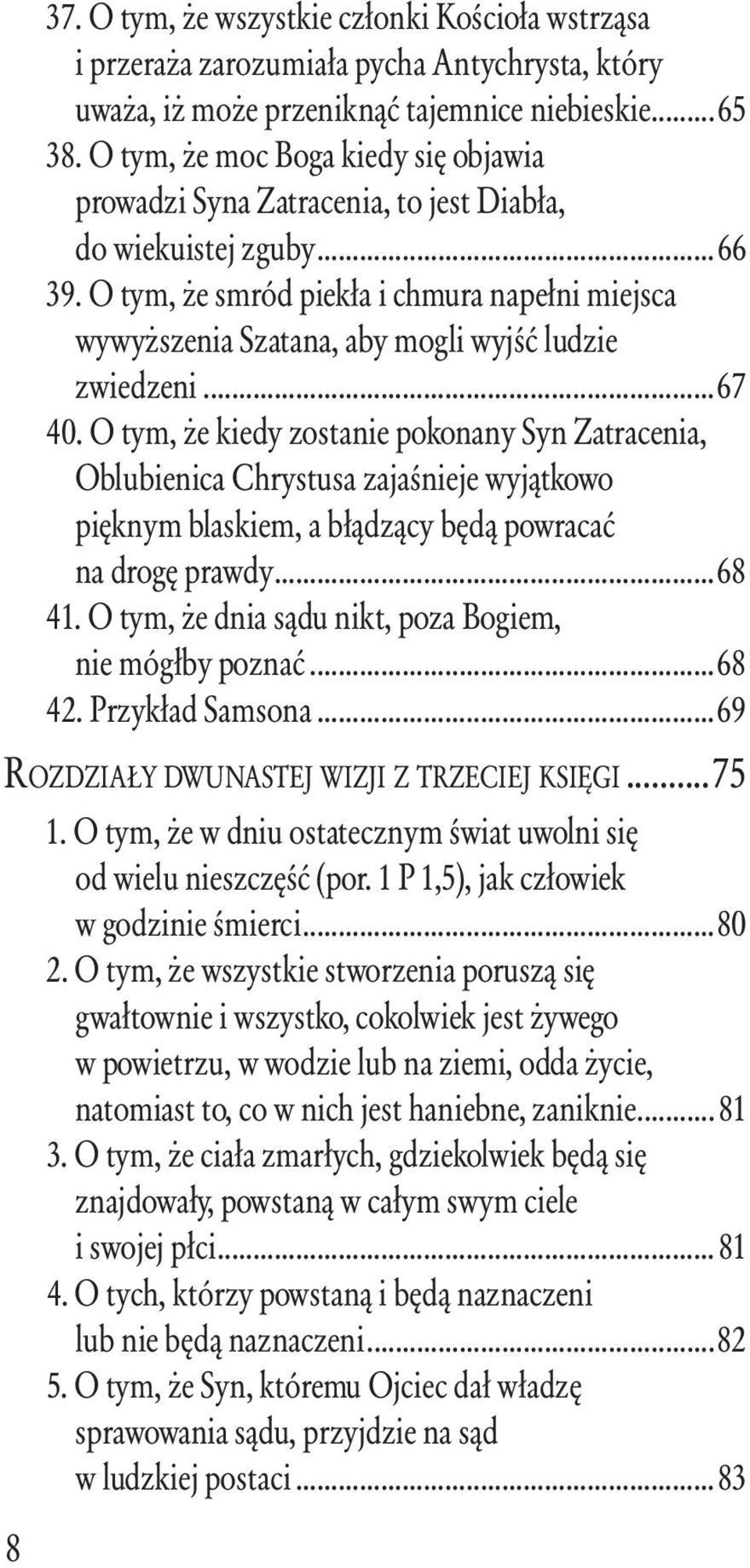 O tym, że smród piekła i chmura napełni miejsca wywyższenia Szatana, aby mogli wyjść ludzie zwiedzeni...67 40.