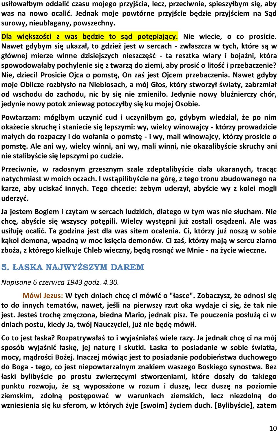 Nawet gdybym się ukazał, to gdzież jest w sercach - zwłaszcza w tych, które są w głównej mierze winne dzisiejszych nieszczęśd - ta resztka wiary i bojaźni, która spowodowałaby pochylenie się z twarzą