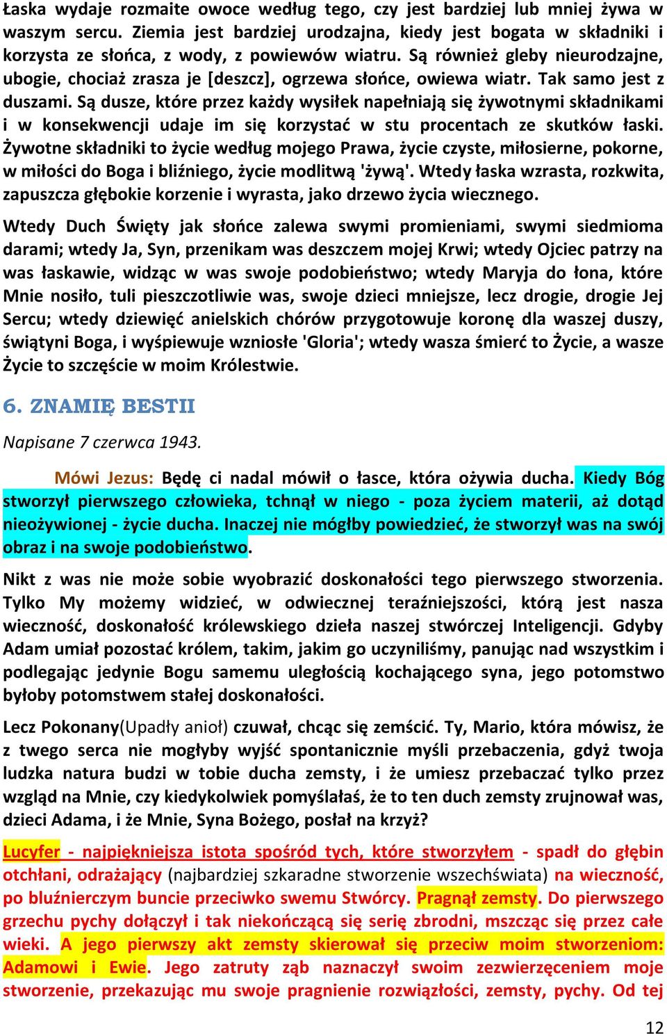 Są dusze, które przez każdy wysiłek napełniają się żywotnymi składnikami i w konsekwencji udaje im się korzystad w stu procentach ze skutków łaski.