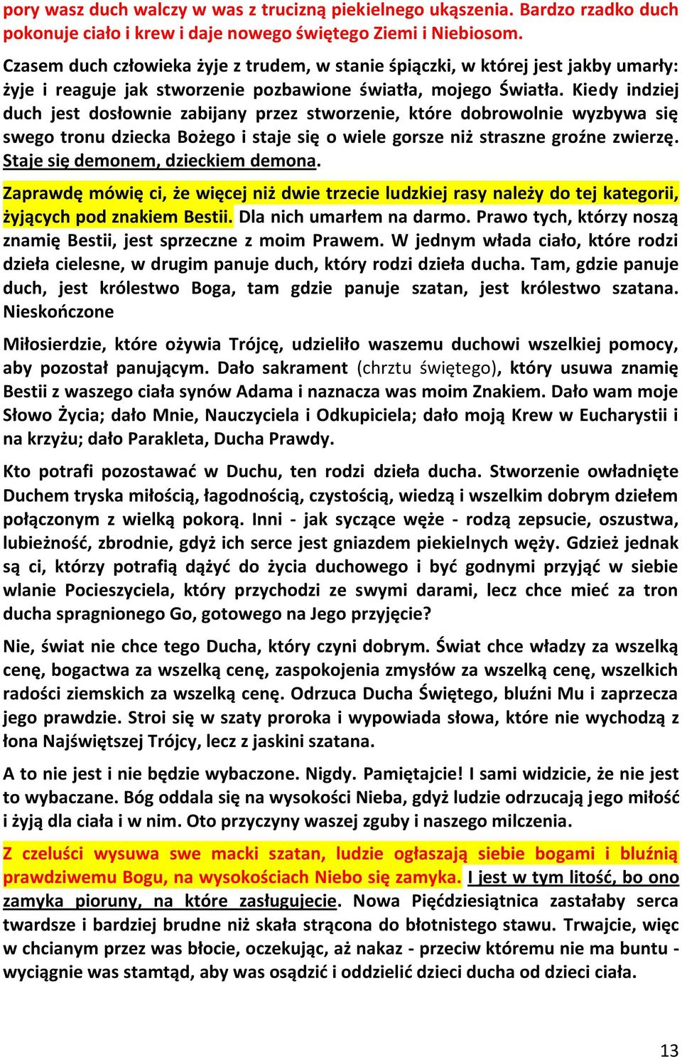 Kiedy indziej duch jest dosłownie zabijany przez stworzenie, które dobrowolnie wyzbywa się swego tronu dziecka Bożego i staje się o wiele gorsze niż straszne groźne zwierzę.