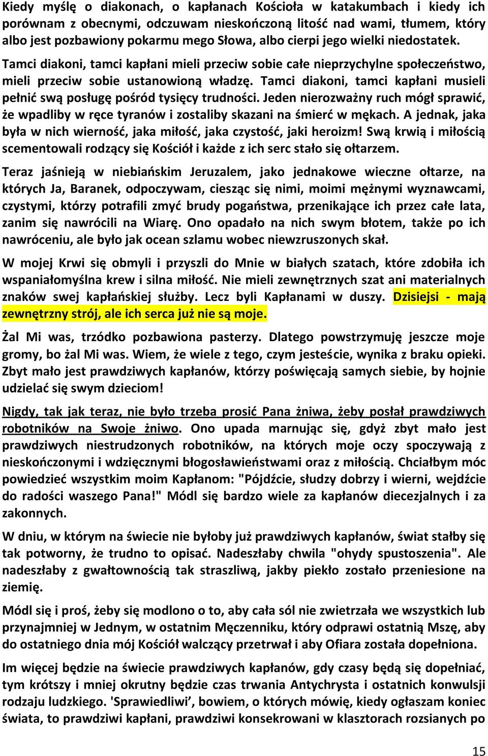 Tamci diakoni, tamci kapłani musieli pełnid swą posługę pośród tysięcy trudności. Jeden nierozważny ruch mógł sprawid, że wpadliby w ręce tyranów i zostaliby skazani na śmierd w mękach.