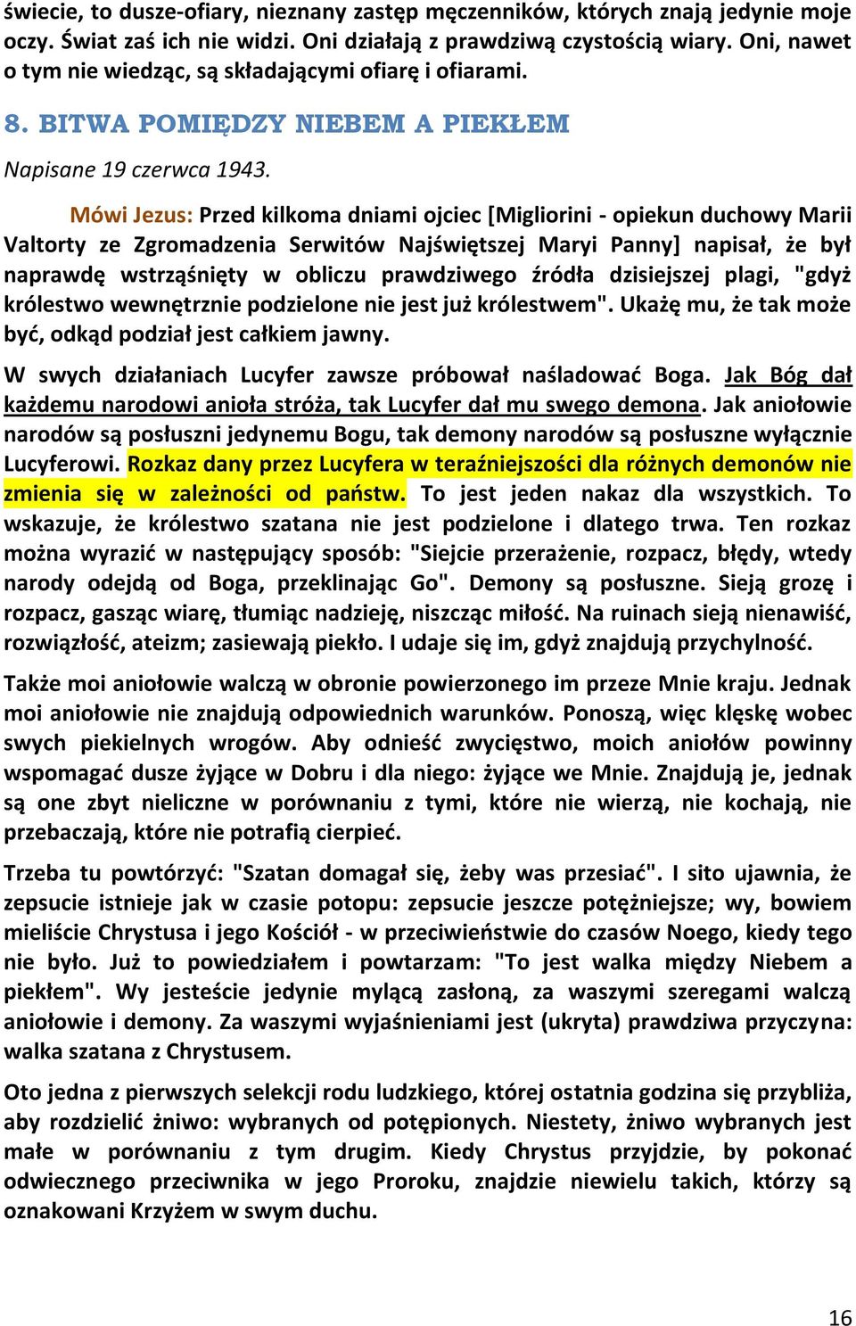 Mówi Jezus: Przed kilkoma dniami ojciec [Migliorini - opiekun duchowy Marii Valtorty ze Zgromadzenia Serwitów Najświętszej Maryi Panny+ napisał, że był naprawdę wstrząśnięty w obliczu prawdziwego