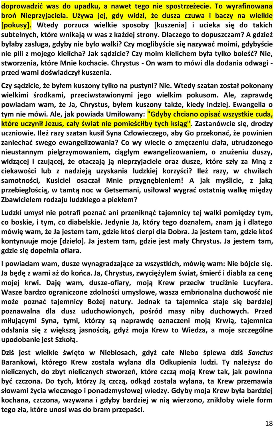 Czy moglibyście się nazywad moimi, gdybyście nie pili z mojego kielicha? Jak sądzicie? Czy moim kielichem była tylko boleśd? Nie, stworzenia, które Mnie kochacie.