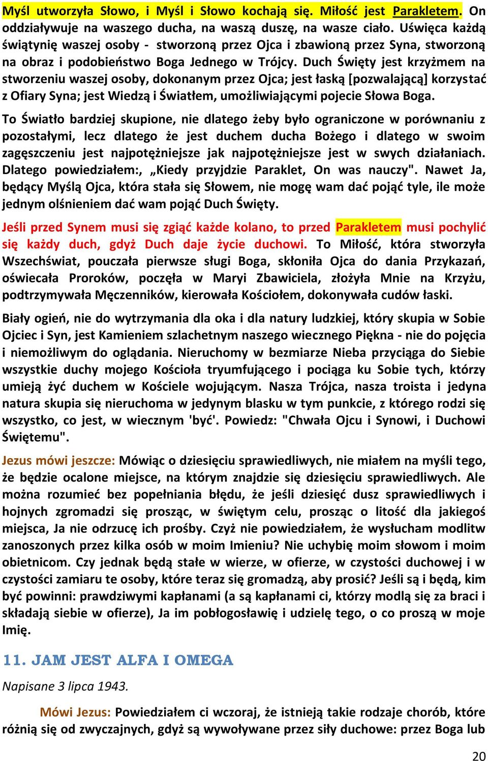 Duch Święty jest krzyżmem na stworzeniu waszej osoby, dokonanym przez Ojca; jest łaską *pozwalającą+ korzystad z Ofiary Syna; jest Wiedzą i Światłem, umożliwiającymi pojecie Słowa Boga.