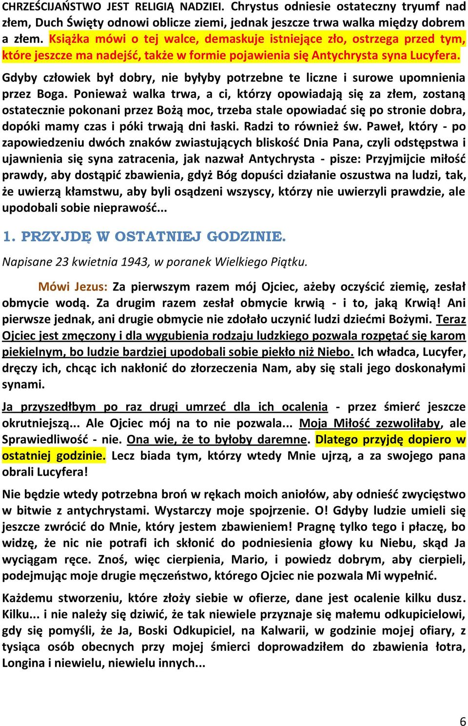 Gdyby człowiek był dobry, nie byłyby potrzebne te liczne i surowe upomnienia przez Boga.