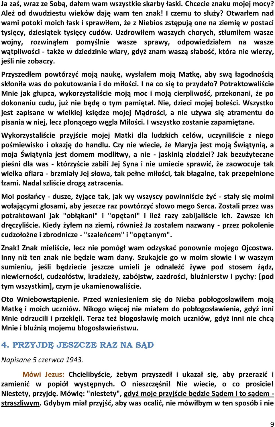 Uzdrowiłem waszych chorych, stłumiłem wasze wojny, rozwinąłem pomyślnie wasze sprawy, odpowiedziałem na wasze wątpliwości - także w dziedzinie wiary, gdyż znam waszą słabośd, która nie wierzy, jeśli