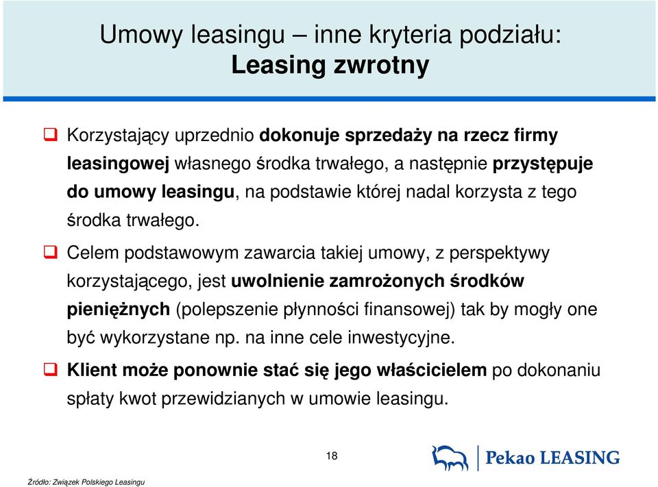 Celem podstawowym zawarcia takiej umowy, z perspektywy korzystającego, jest uwolnienie zamroŝonych środków pienięŝnych (polepszenie płynności finansowej)