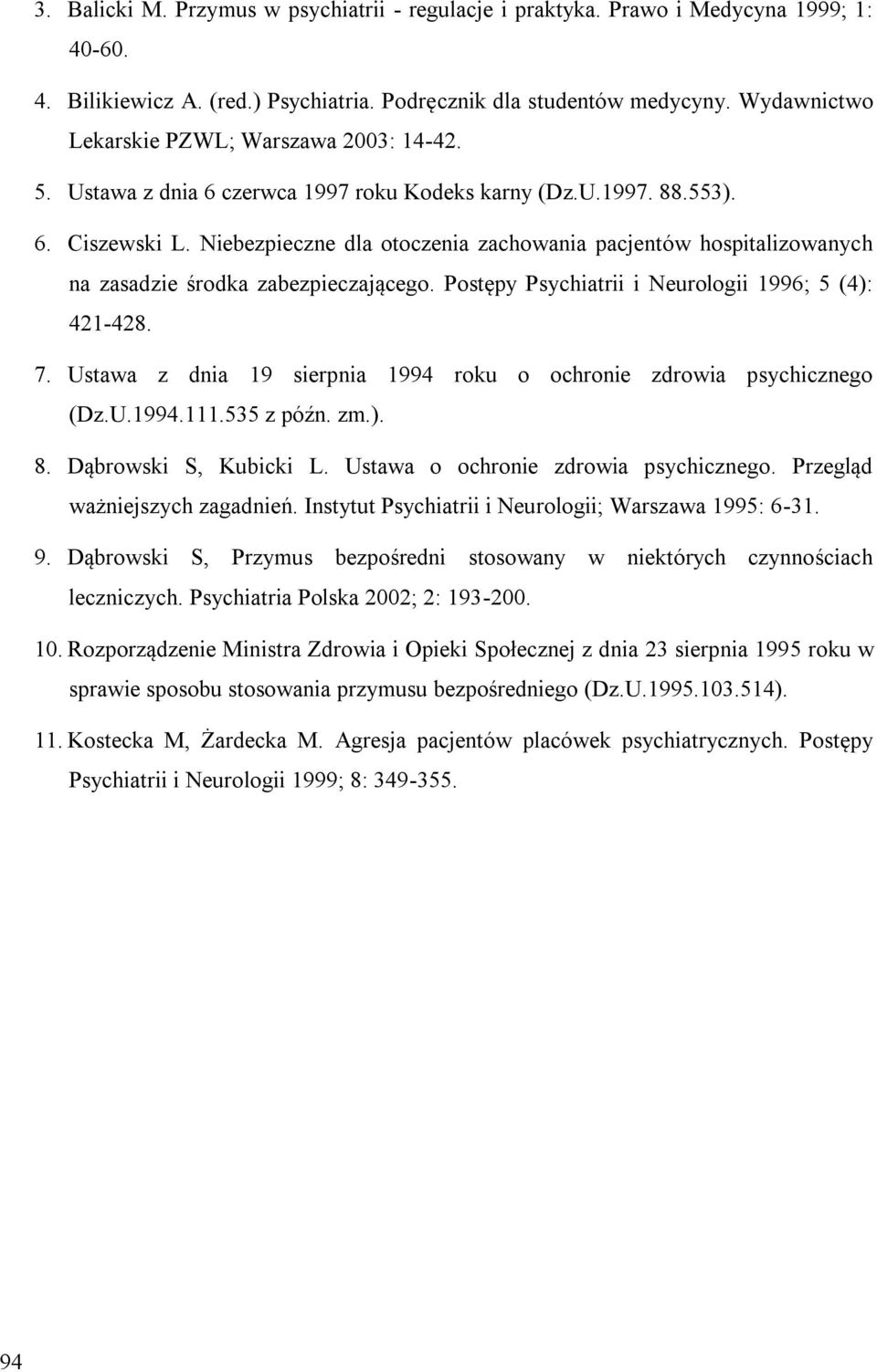 Niebezpieczne dla otoczenia zachowania pacjentów hospitalizowanych na zasadzie środka zabezpieczającego. Postępy Psychiatrii i Neurologii 1996; 5 (4): 421-428. 7.