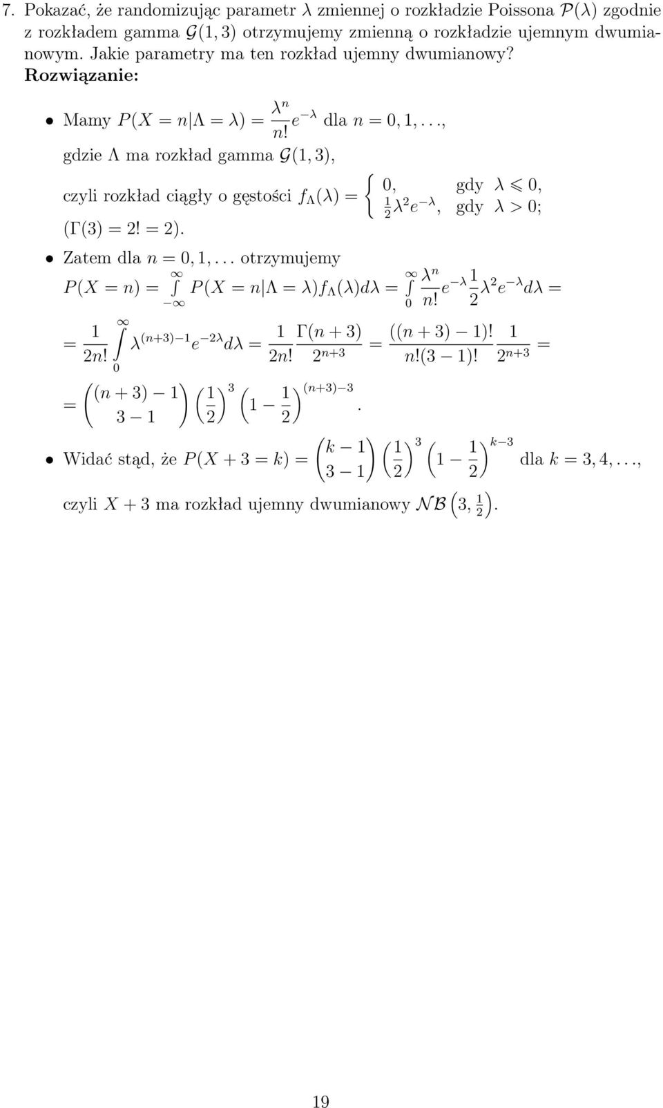 .., gdzie Λ ma rozkład gamma G, 3, {, gdy λ, czyli rozkład ciągły o gęstości f Λ λ = λ e λ, gdy λ > ; Γ3 =! =. Zatem dla n =,,.