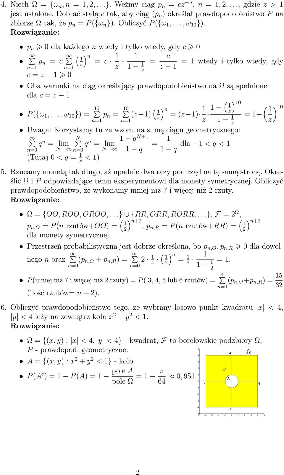 p n dla każdego n wtedy i tylko wtedy, gdy c p n = c n z = c n= n= z = c = wtedy i tylko wtedy, gdy z z c = z Oba warunki na ciąg określający prawdopodobieństwo na Ω są spełnione dla c = z P {ω,.