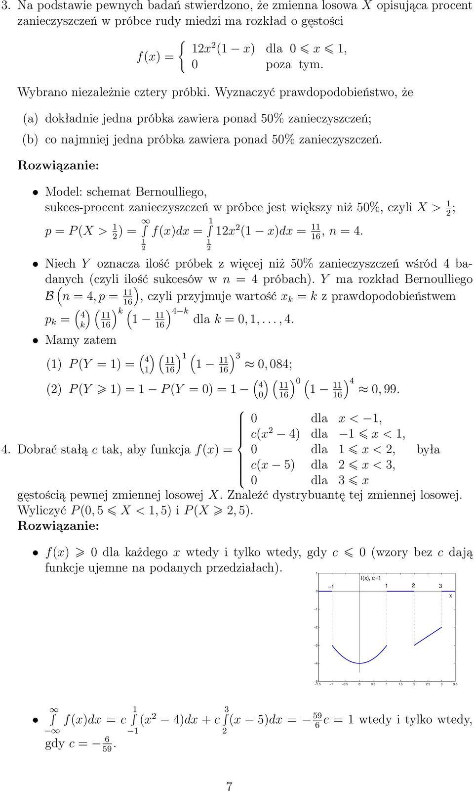 Model: schemat Bernoulliego, sukces-procent zanieczyszczeń w próbce jest większy niż 5%, czyli X > ; p = P X > = fxdx = x xdx = 6, n = 4.