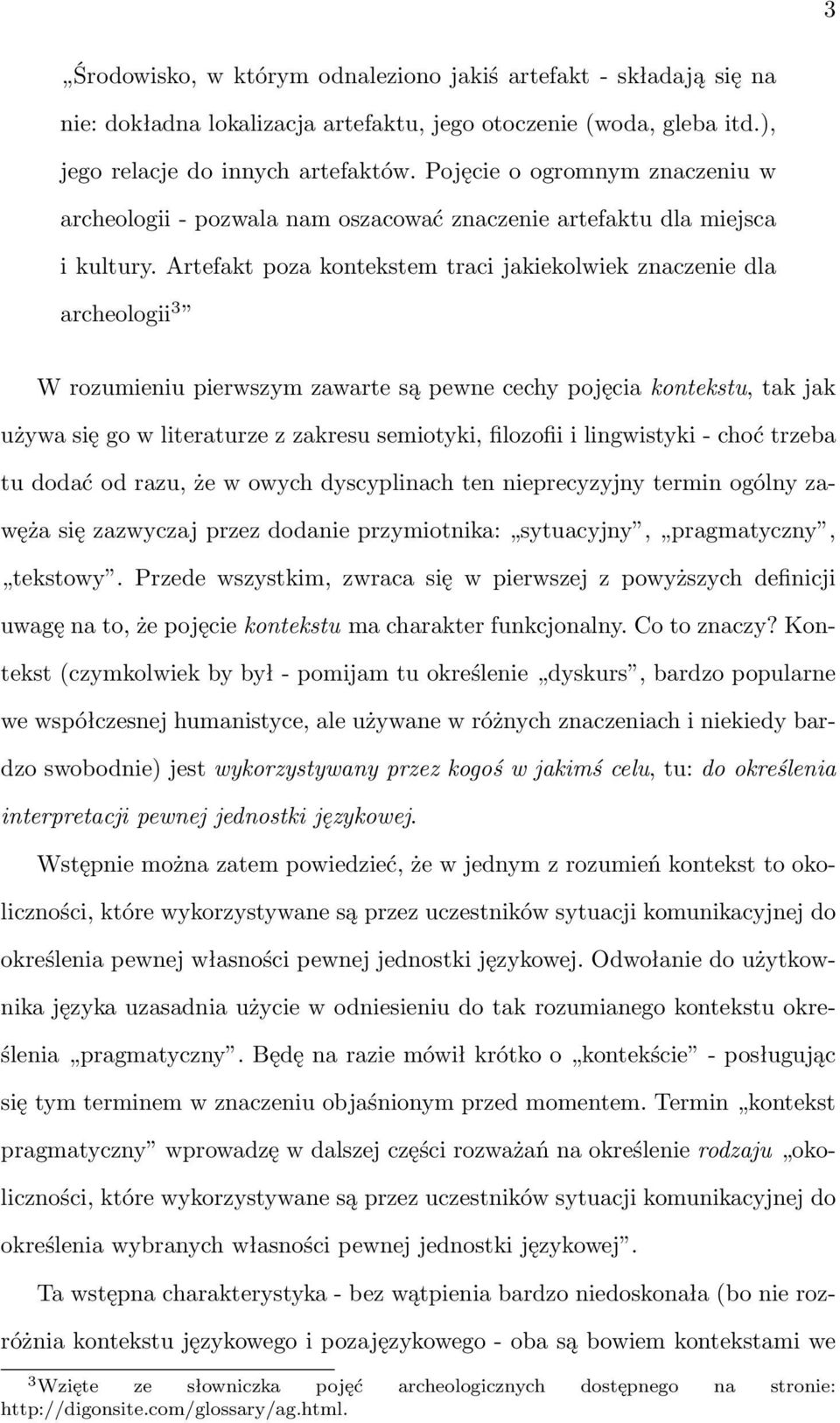 Artefakt poza kontekstem traci jakiekolwiek znaczenie dla archeologii 3 W rozumieniu pierwszym zawarte są pewne cechy pojęcia kontekstu, tak jak używa się go w literaturze z zakresu semiotyki,