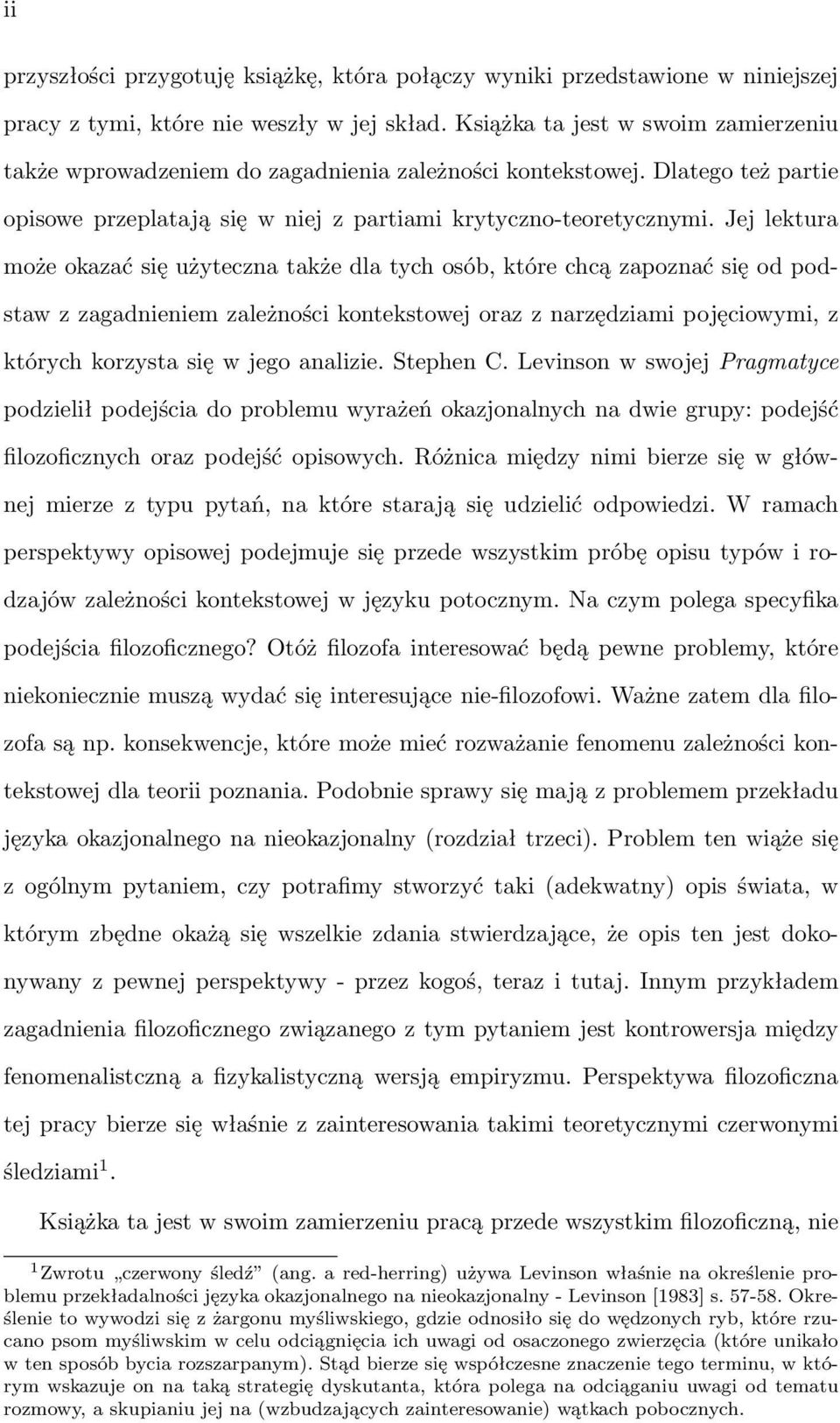 Jej lektura może okazać się użyteczna także dla tych osób, które chcą zapoznać się od podstaw z zagadnieniem zależności kontekstowej oraz z narzędziami pojęciowymi, z których korzysta się w jego