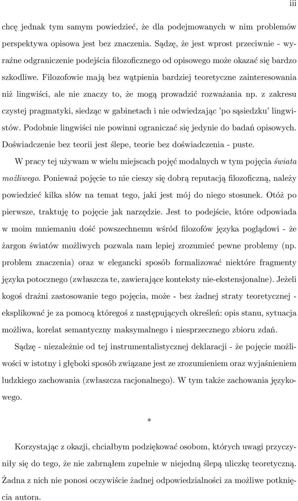 Filozofowie mają bez wątpienia bardziej teoretyczne zainteresowania niż lingwiści, ale nie znaczy to, że mogą prowadzić rozważania np.