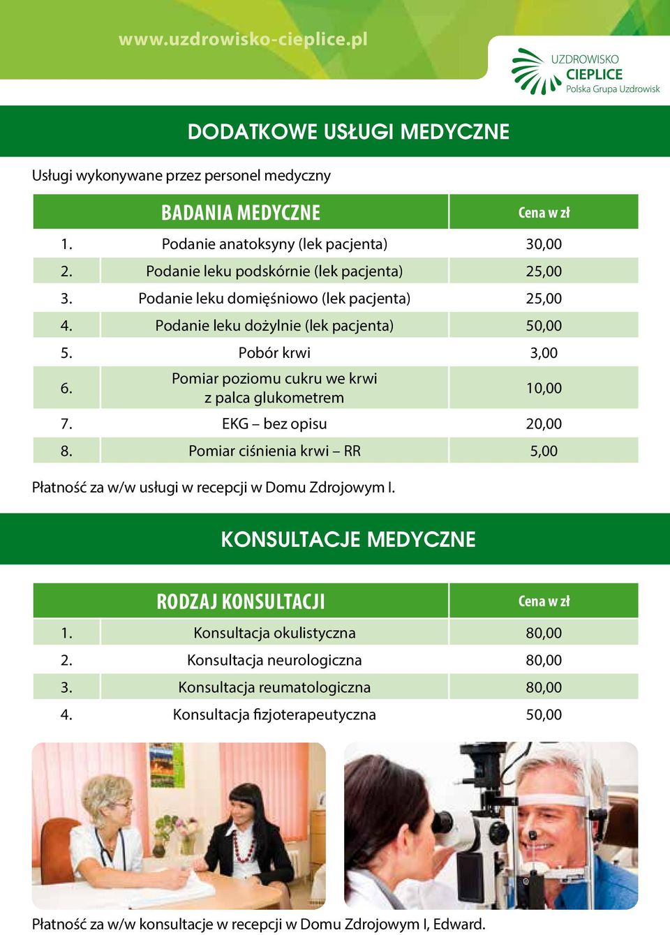 Pomiar poziomu cukru we krwi z palca glukometrem 10,00 7. EKG bez opisu 20,00 8. Pomiar ciśnienia krwi RR 5,00 Płatność za w/w usługi w recepcji w Domu Zdrojowym I.