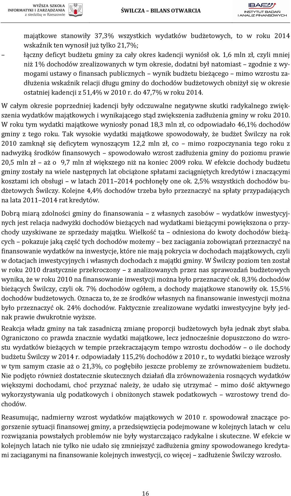 relacji długu gminy do dochodów budżetowych obniżył się w okresie ostatniej kadencji z 51,4% w 2010 r. do 47,7% w roku 2014.