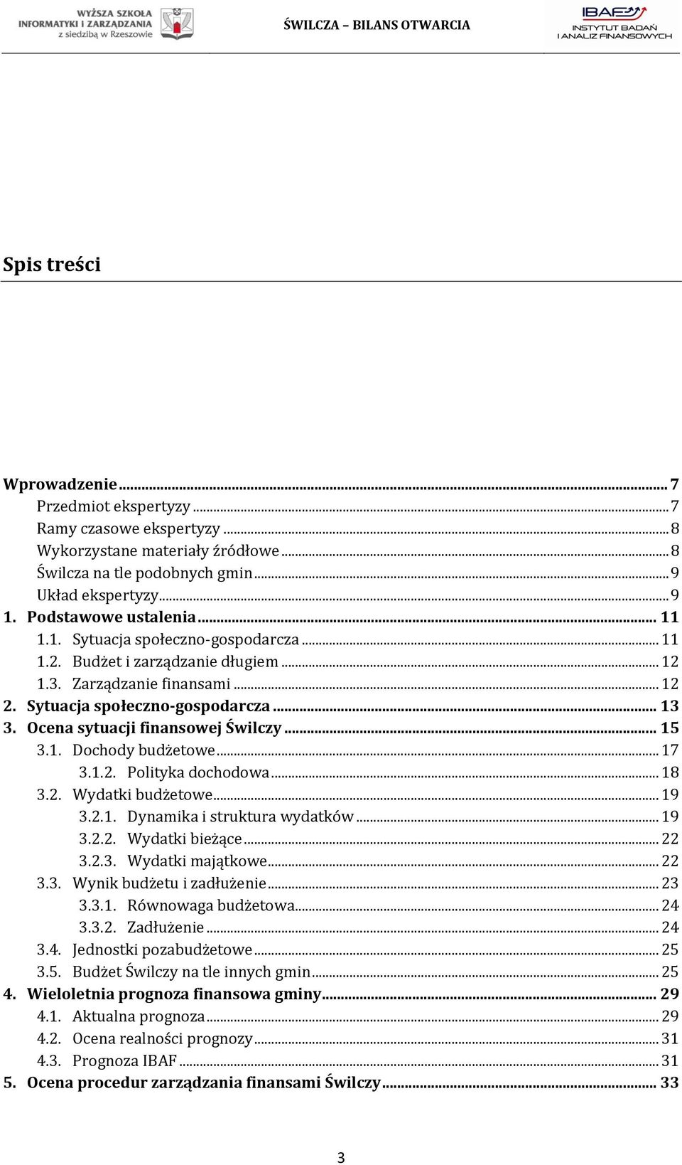 Ocena sytuacji finansowej Świlczy... 15 3.1. Dochody budżetowe... 17 3.1.2. Polityka dochodowa... 18 3.2. Wydatki budżetowe... 19 3.2.1. Dynamika i struktura wydatków... 19 3.2.2. Wydatki bieżące.