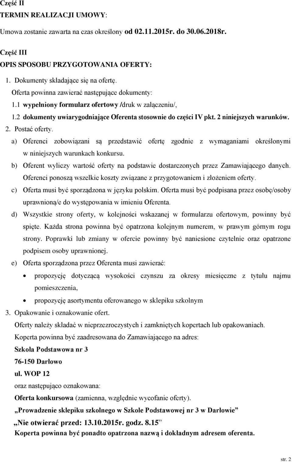 a) Oferenci zobowiązani są przedstawić ofertę zgodnie z wymaganiami określonymi w niniejszych warunkach konkursu.