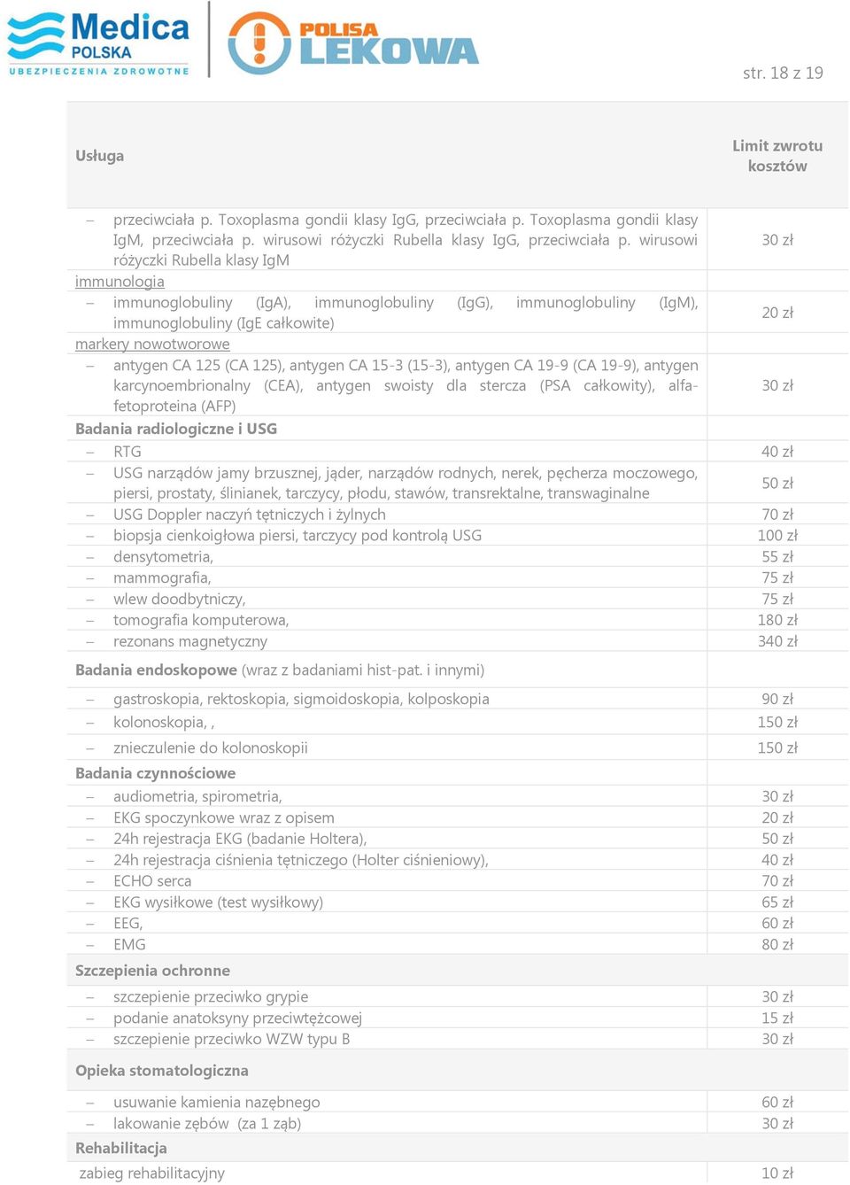 antygen CA 15-3 (15-3), antygen CA 19-9 (CA 19-9), antygen karcynoembrionalny (CEA), antygen swoisty dla stercza (PSA całkowity), alfafetoproteina (AFP) Badania radiologiczne i USG RTG 40 zł USG