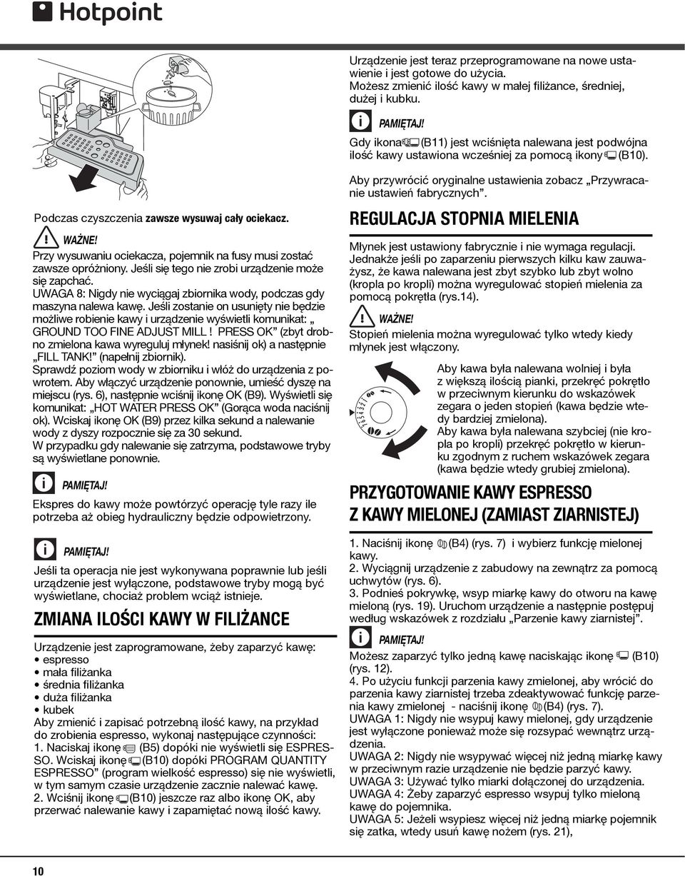 PRESS OK (zbyt drobno zmielona kawa wyreguluj młynek! nasiśnij ok) a następnie FILL TANK! (napełnij zbiornik). Sprawdź poziom wody w zbiorniku i włóż do urządzenia z powrotem.