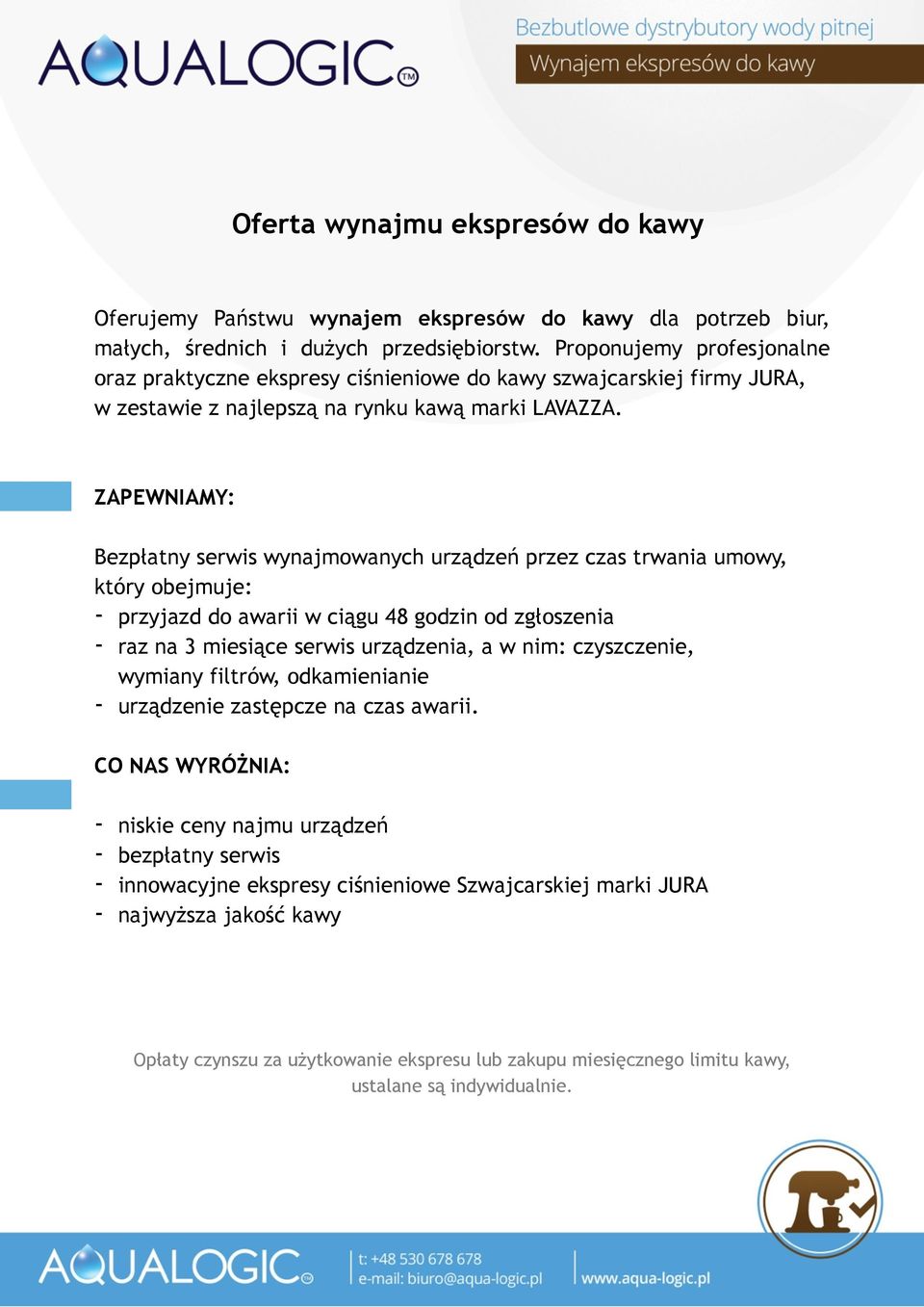 ZAPEWNIAMY: Bezpłatny serwis wynajmowanych urządzeń przez czas trwania umowy, który obejmuje: - przyjazd do awarii w ciągu 48 godzin od zgłoszenia - raz na 3 miesiące serwis urządzenia, a w nim: