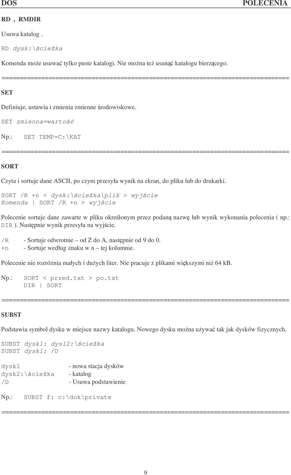 SORT /R +n < dysk:\cieka\plik > wyjcie Komenda SORT /R +n > wyjcie Polecenie sortuje dane zawarte w pliku okrelonym przez podan nazw lub wynik wykonania polecenia ( np.: DIR ).