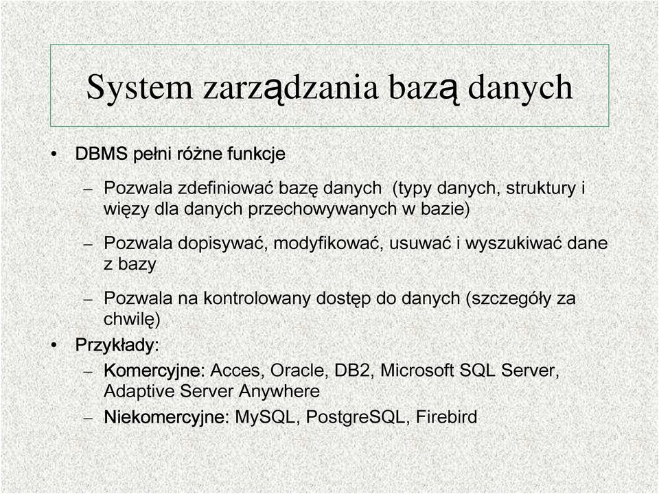 wyszukiwać dane z bazy Pozwala na kontrolowany dostęp do danych (szczegóły za chwilę) Przykłady: