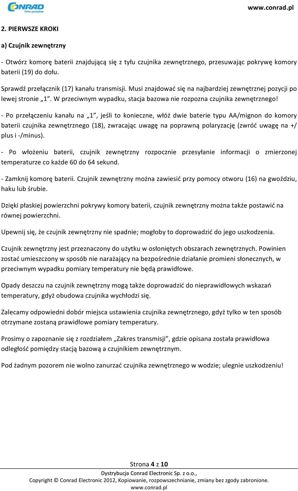 - Po przełączeniu kanału na 1, jeśli to konieczne, włóż dwie baterie typu AA/mignon do komory baterii czujnika zewnętrznego (18), zwracając uwagę na poprawną polaryzację (zwróć uwagę na +/ plus i -