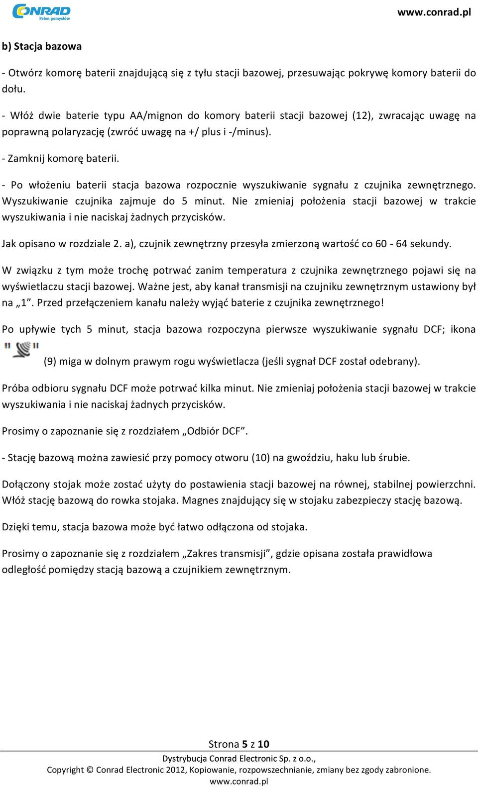 - Po włożeniu baterii stacja bazowa rozpocznie wyszukiwanie sygnału z czujnika zewnętrznego. Wyszukiwanie czujnika zajmuje do 5 minut.