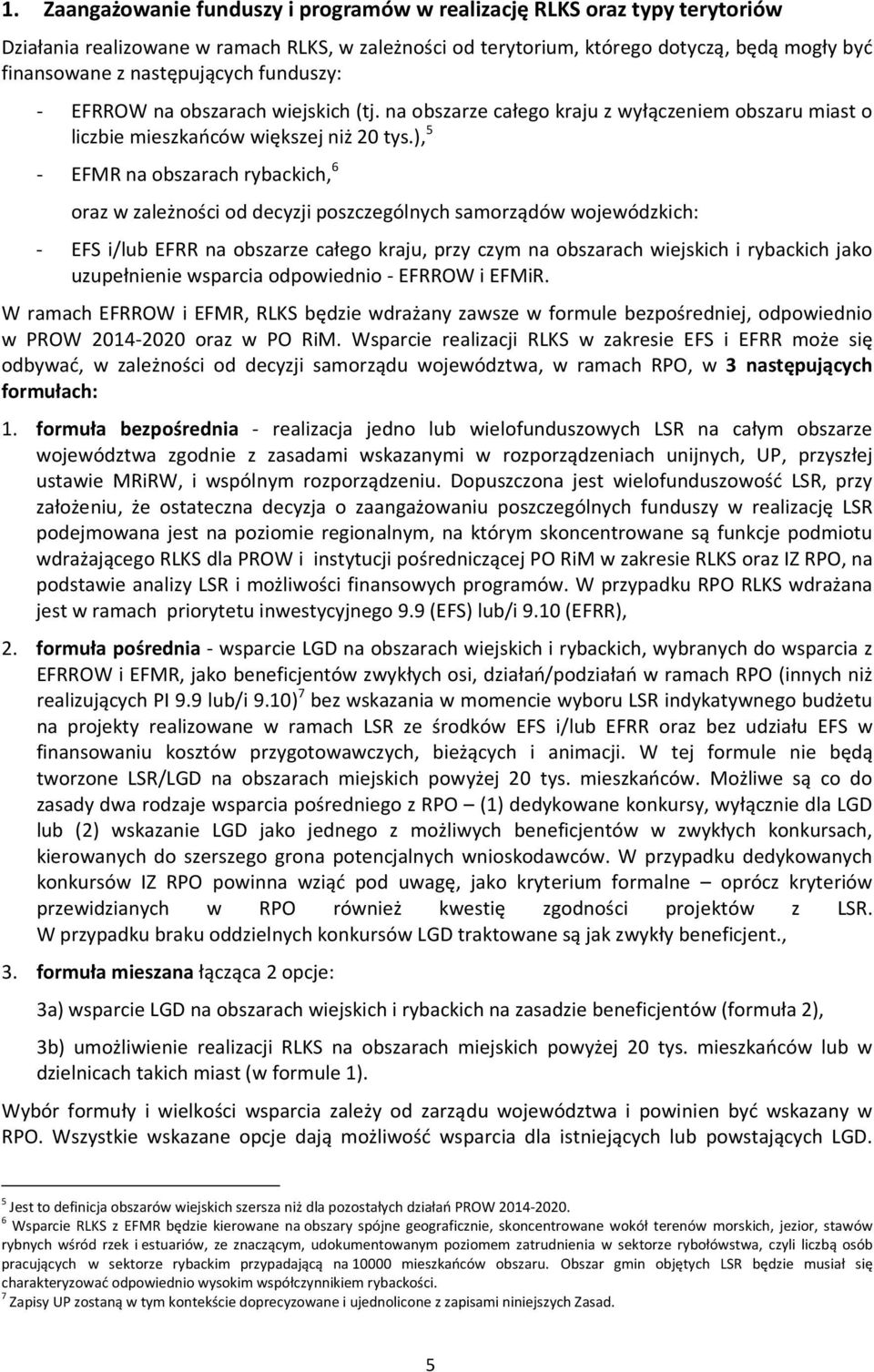 ), 5 - EFMR na obszarach rybackich, 6 oraz w zależności od decyzji poszczególnych samorządów wojewódzkich: - EFS i/lub EFRR na obszarze całego kraju, przy czym na obszarach wiejskich i rybackich jako