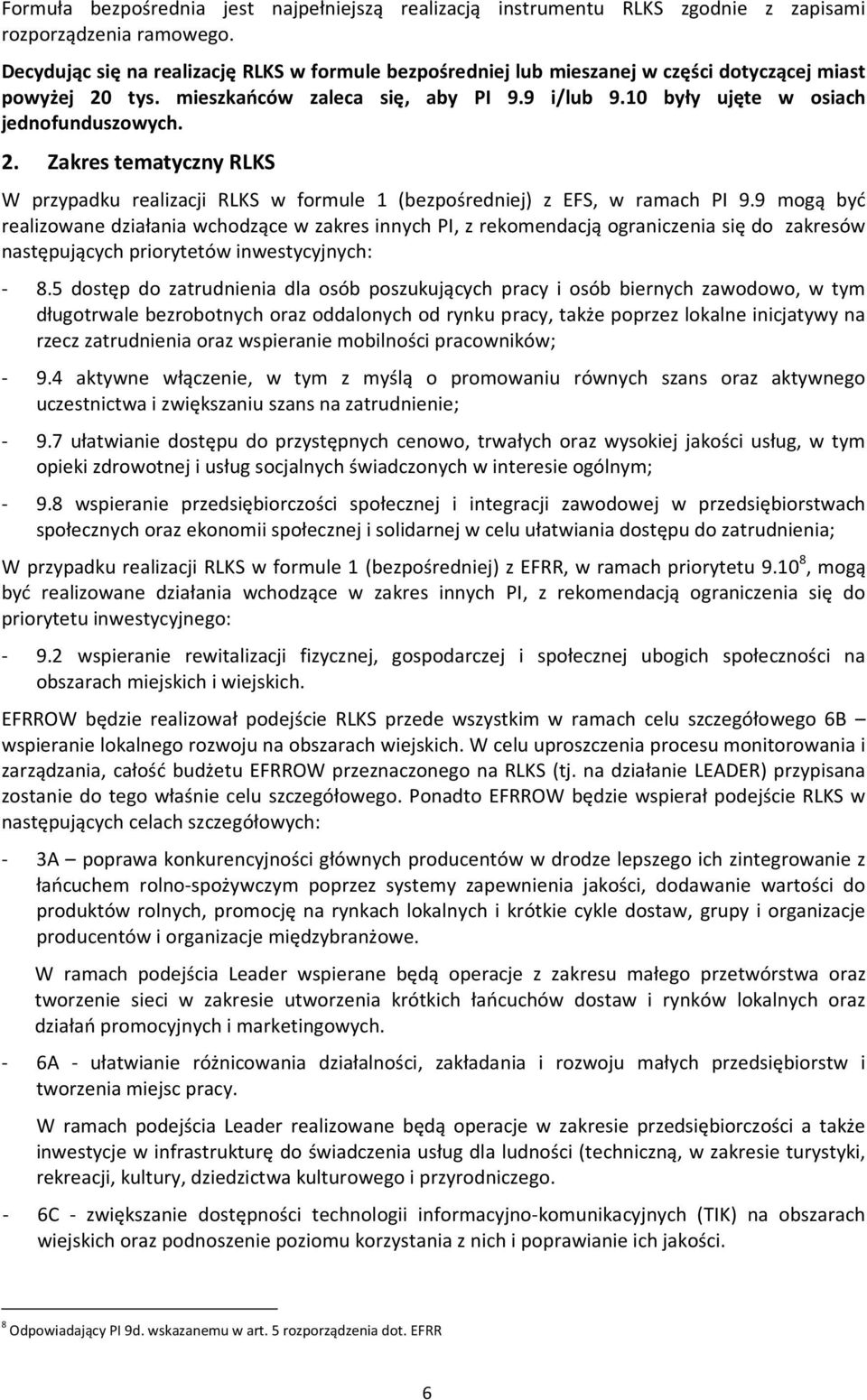 tys. mieszkańców zaleca się, aby PI 9.9 i/lub 9.10 były ujęte w osiach jednofunduszowych. 2. Zakres tematyczny RLKS W przypadku realizacji RLKS w formule 1 (bezpośredniej) z EFS, w ramach PI 9.