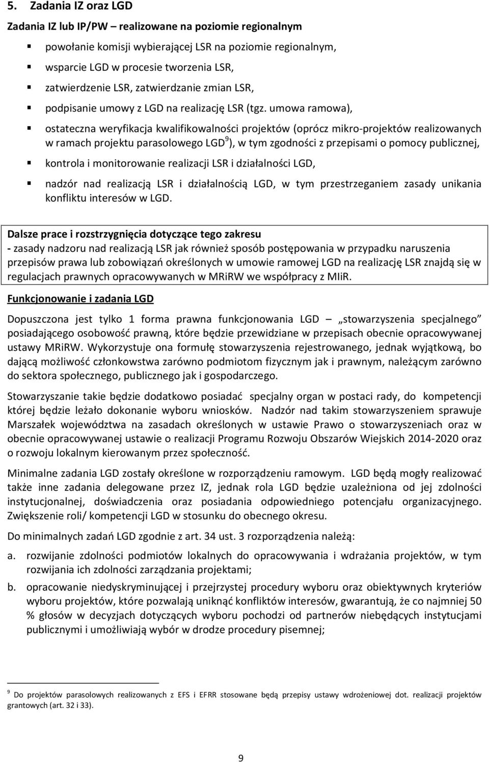 umowa ramowa), ostateczna weryfikacja kwalifikowalności projektów (oprócz mikro-projektów realizowanych w ramach projektu parasolowego LGD 9 ), w tym zgodności z przepisami o pomocy publicznej,