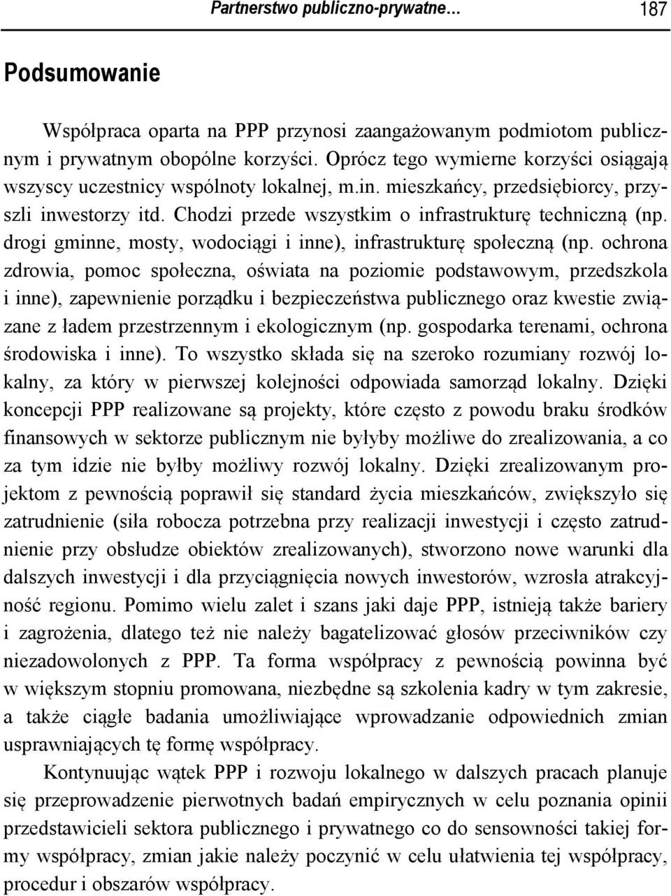 drogi gminne, mosty, wodociągi i inne), infrastrukturę społeczną (np.