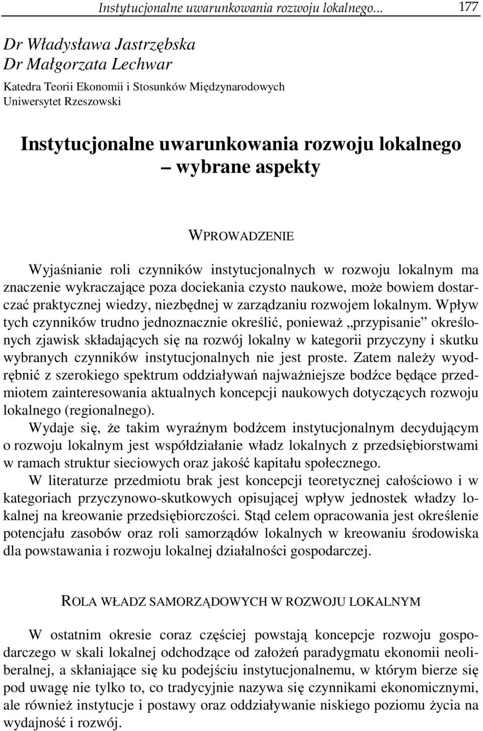 WPROWADZENIE Wyjaśnianie roli czynników instytucjonalnych w rozwoju lokalnym ma znaczenie wykraczające poza dociekania czysto naukowe, może bowiem dostarczać praktycznej wiedzy, niezbędnej w