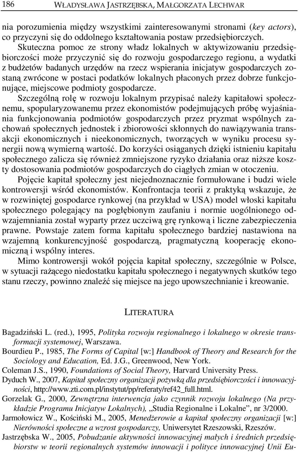 gospodarczych zostaną zwrócone w postaci podatków lokalnych płaconych przez dobrze funkcjonujące, miejscowe podmioty gospodarcze.