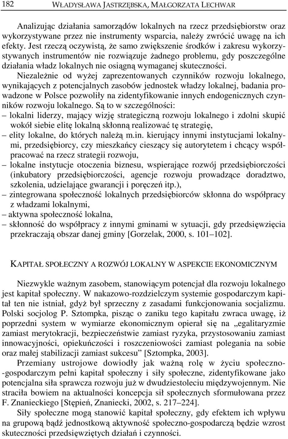 Jest rzeczą oczywistą, że samo zwiększenie środków i zakresu wykorzystywanych instrumentów nie rozwiązuje żadnego problemu, gdy poszczególne działania władz lokalnych nie osiągną wymaganej